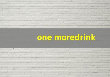 one moredrink